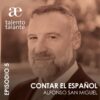 TEMPORADA 2 EPISODIO 5 – Contar el español con Alfonso San Miguel