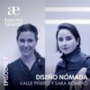 TEMPORADA 2 EPISODIO 7 – Diseño nómada, con Valle Piñero y Sara Romero